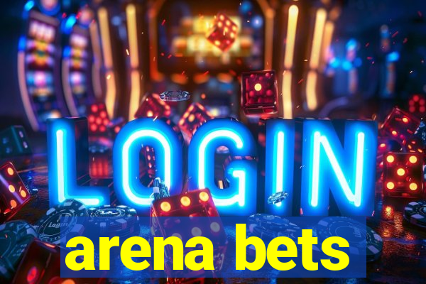 arena bets